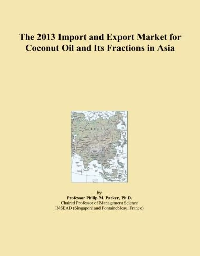 The 2013 Import and Export Market for Coconut Oil and Its Fractions in Asia