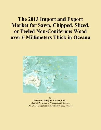 The 2013 Import and Export Market for Sawn, Chipped, Sliced, or Peeled Non-Coniferous Wood over 6 Millimeters Thick in Oceana