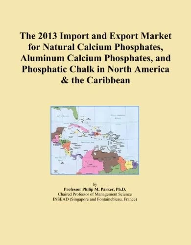 The 2013 Import and Export Market for Natural Calcium Phosphates, Aluminum Calcium Phosphates, and Phosphatic Chalk in North America & the Caribbean