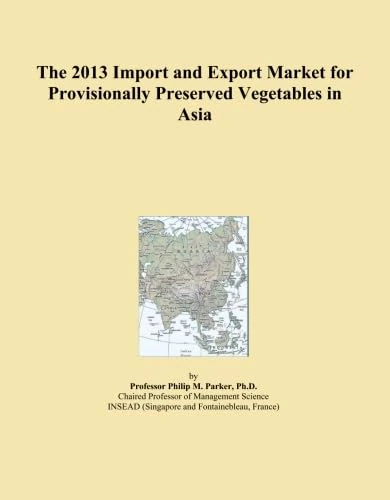 The 2013 Import and Export Market for Provisionally Preserved Vegetables in Asia