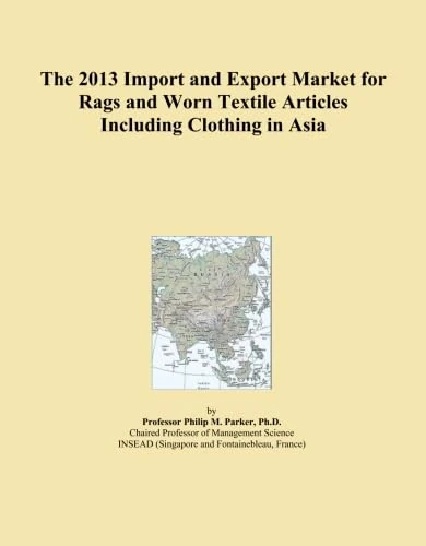The 2013 Import and Export Market for Rags and Worn Textile Articles Including Clothing in Asia