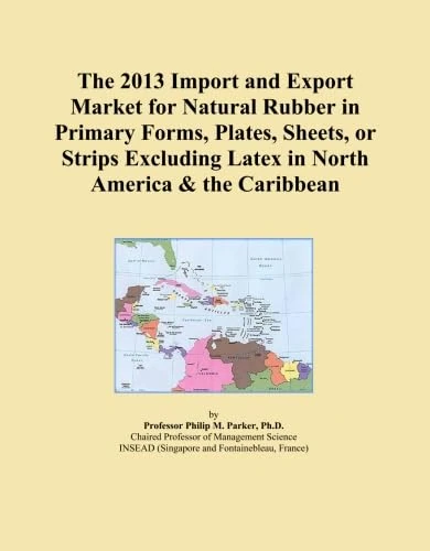 The 2013 Import and Export Market for Natural Rubber in Primary Forms, Plates, Sheets, or Strips Excluding Latex in North America & the Caribbean