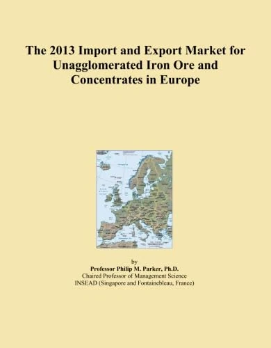 The 2013 Import and Export Market for Unagglomerated Iron Ore and Concentrates in Europe