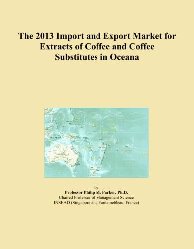 The 2013 Import and Export Market for Extracts of Coffee and Coffee Substitutes in Oceana