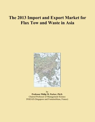 The 2013 Import and Export Market for Flax Tow and Waste in Asia