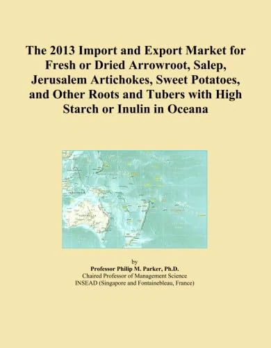 The 2013 Import and Export Market for Fresh or Dried Arrowroot, Salep, Jerusalem Artichokes, Sweet Potatoes, and Other Roots and Tubers with High Starch or Inulin in Oceana