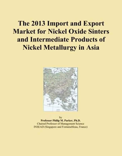 The 2013 Import and Export Market for Nickel Oxide Sinters and Intermediate Products of Nickel Metallurgy in Asia