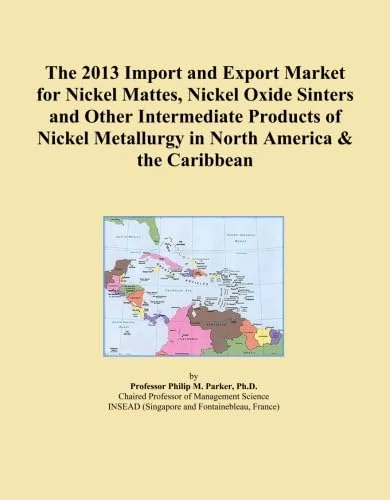 The 2013 Import and Export Market for Nickel Mattes, Nickel Oxide Sinters and Other Intermediate Products of Nickel Metallurgy in North America & the Caribbean