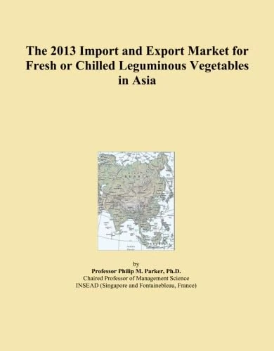 The 2013 Import and Export Market for Fresh or Chilled Leguminous Vegetables in Asia