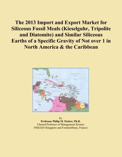 The 2013 Import and Export Market for Siliceous Fossil Meals (Kieselguhr, Tripolite and Diatomite) and Similar Siliceous Earths of a Specific Gravity of Not over 1 in North America & the Caribbean