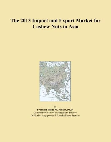 The 2013 Import and Export Market for Cashew Nuts in Asia