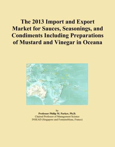 The 2013 Import and Export Market for Sauces, Seasonings, and Condiments Including Preparations of Mustard and Vinegar in Oceana