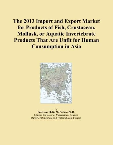 The 2013 Import and Export Market for Products of Fish, Crustacean, Mollusk, or Aquatic Invertebrate Products That Are Unfit for Human Consumption in Asia