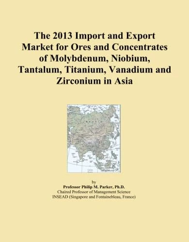 The 2013 Import and Export Market for Ores and Concentrates of Molybdenum, Niobium, Tantalum, Titanium, Vanadium and Zirconium in Asia