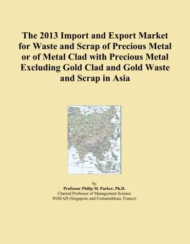 The 2013 Import and Export Market for Waste and Scrap of Precious Metal or of Metal Clad with Precious Metal Excluding Gold Clad and Gold Waste and Scrap in Asia