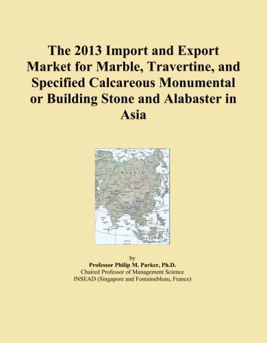 The 2013 Import and Export Market for Marble, Travertine, and Specified Calcareous Monumental or Building Stone and Alabaster in Asia