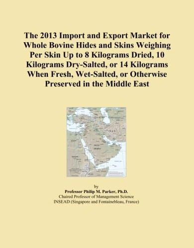 The 2013 Import and Export Market for Whole Bovine Hides and Skins Weighing Per Skin Up to 8 Kilograms Dried, 10 Kilograms Dry-Salted, or 14 Kilograms ... or Otherwise Preserved in the Middle East