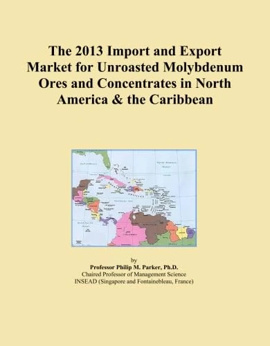 The 2013 Import and Export Market for Unroasted Molybdenum Ores and Concentrates in North America & the Caribbean