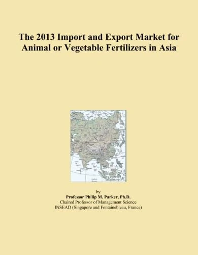 The 2013 Import and Export Market for Animal or Vegetable Fertilizers in Asia
