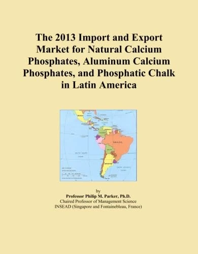 The 2013 Import and Export Market for Natural Calcium Phosphates, Aluminum Calcium Phosphates, and Phosphatic Chalk in Latin America