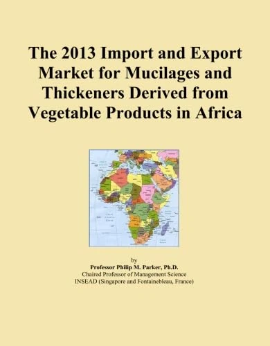 The 2013 Import and Export Market for Mucilages and Thickeners Derived from Vegetable Products in Africa