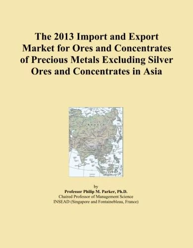 The 2013 Import and Export Market for Ores and Concentrates of Precious Metals Excluding Silver Ores and Concentrates in Asia
