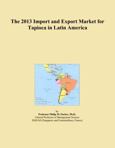 The 2013 Import and Export Market for Tapioca in Latin America