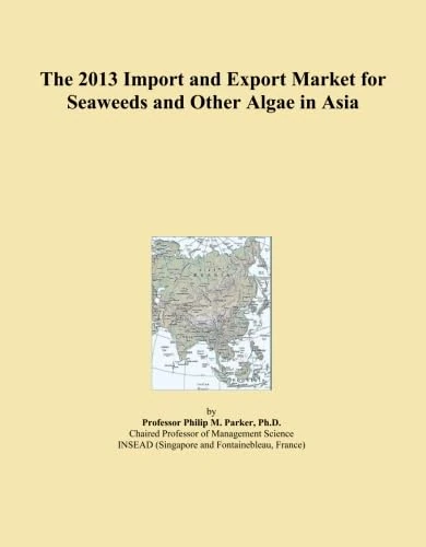 The 2013 Import and Export Market for Seaweeds and Other Algae in Asia