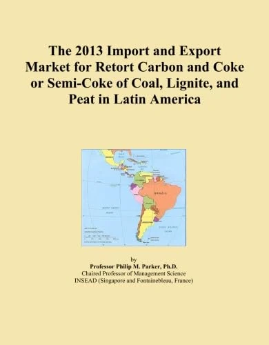 The 2013 Import and Export Market for Retort Carbon and Coke or Semi-Coke of Coal, Lignite, and Peat in Latin America