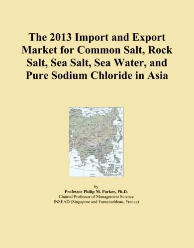 The 2013 Import and Export Market for Common Salt, Rock Salt, Sea Salt, Sea Water, and Pure Sodium Chloride in Asia