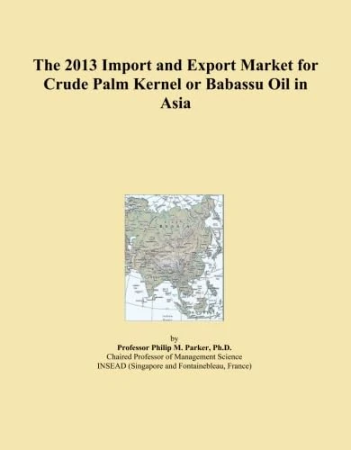 The 2013 Import and Export Market for Crude Palm Kernel or Babassu Oil in Asia