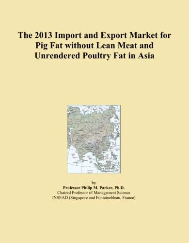 The 2013 Import and Export Market for Pig Fat without Lean Meat and Unrendered Poultry Fat in Asia