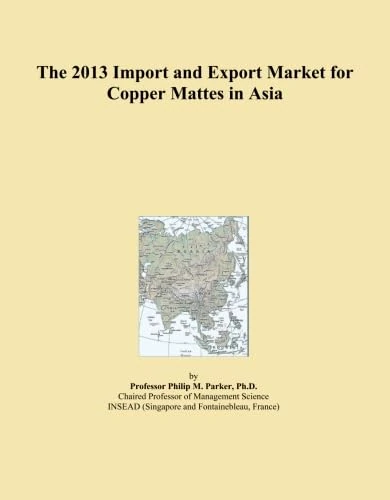 2013 Copper Mattes Import Export Market Asia Analysis