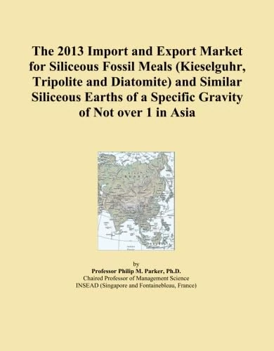 The 2013 Import and Export Market for Siliceous Fossil Meals (Kieselguhr, Tripolite and Diatomite) and Similar Siliceous Earths of a Specific Gravity of Not over 1 in Asia