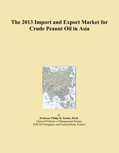 The 2013 Import and Export Market for Crude Peanut Oil in Asia