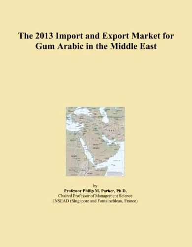 The 2013 Import and Export Market for Gum Arabic in the Middle East