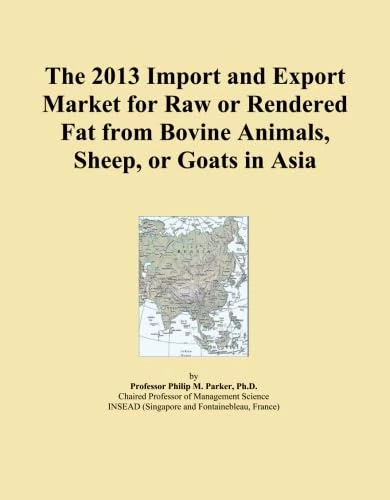 2013 Raw or Rendered Fat from Bovine Animals - Asia Import Export Market