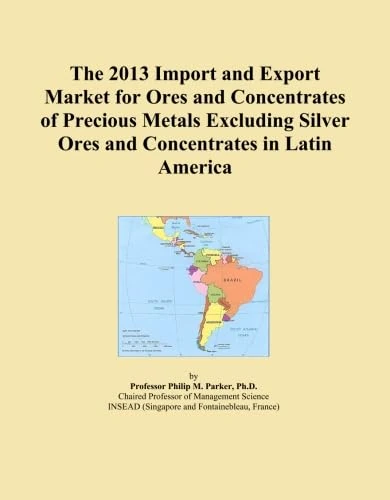The 2013 Import and Export Market for Ores and Concentrates of Precious Metals Excluding Silver Ores and Concentrates in Latin America