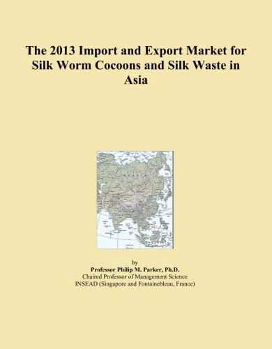 The 2013 Import and Export Market for Silk Worm Cocoons and Silk Waste in Asia