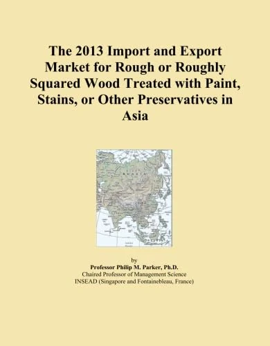 The 2013 Import and Export Market for Rough or Roughly Squared Wood Treated with Paint, Stains, or Other Preservatives in Asia