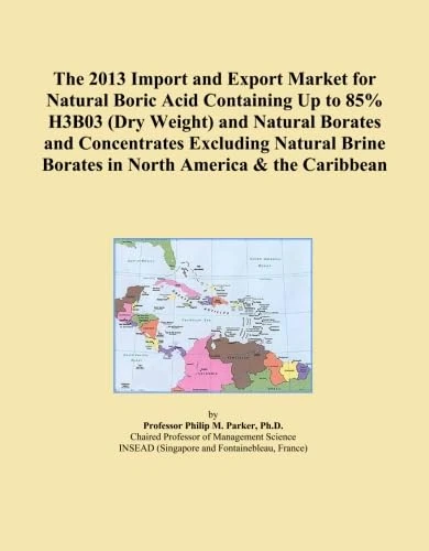 The 2013 Import and Export Market for Natural Boric Acid Containing Up to 85% H3B03 (Dry Weight) and Natural Borates and Concentrates Excluding Natural Brine Borates in North America & the Caribbean