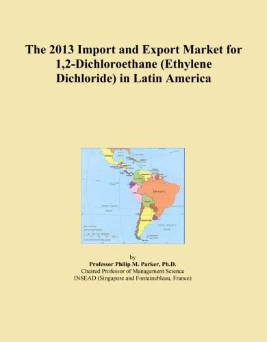 The 2013 Import and Export Market for 1,2-Dichloroethane (Ethylene Dichloride) in Latin America