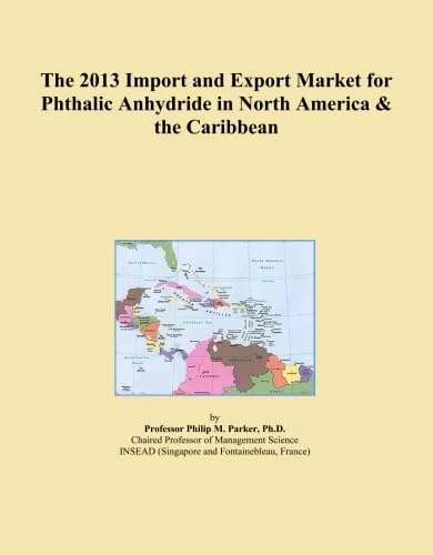 The 2013 Import and Export Market for Phthalic Anhydride in North America & the Caribbean