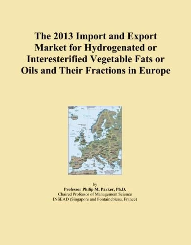 The 2013 Import and Export Market for Hydrogenated or Interesterified Vegetable Fats or Oils and Their Fractions in Europe
