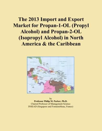 The 2013 Import and Export Market for Propan-1-OL (Propyl Alcohol) and Propan-2-OL (Isopropyl Alcohol) in North America & the Caribbean