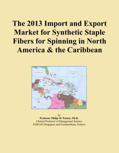 The 2013 Import and Export Market for Synthetic Staple Fibers for Spinning in North America & the Caribbean