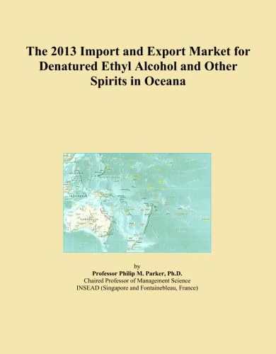 The 2013 Import and Export Market for Denatured Ethyl Alcohol and Other Spirits in Oceana