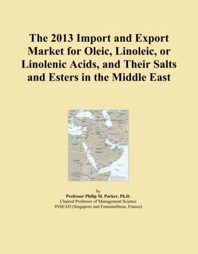 The 2013 Import and Export Market for Oleic, Linoleic, or Linolenic Acids, and Their Salts and Esters in the Middle East