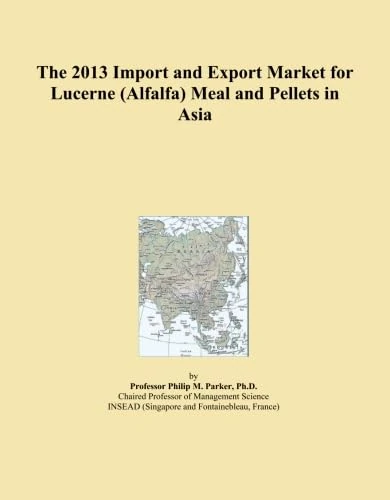 The 2013 Import and Export Market for Lucerne (Alfalfa) Meal and Pellets in Asia