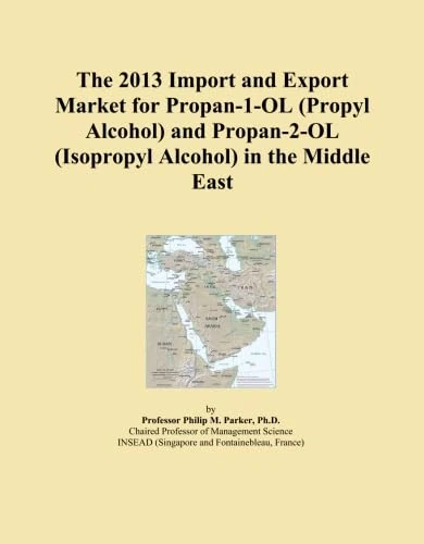 The 2013 Import and Export Market for Propan-1-OL (Propyl Alcohol) and Propan-2-OL (Isopropyl Alcohol) in the Middle East